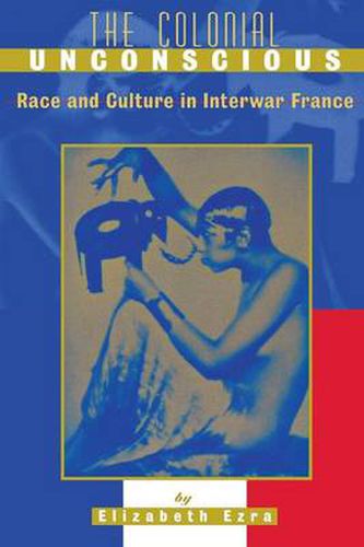 Cover image for The Colonial Unconscious: Race and Culture in Interwar France