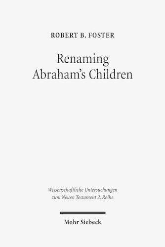 Renaming Abraham's Children: Election, Ethnicity, and the Interpretation of Scripture in Romans 9