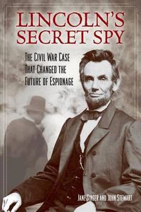 Cover image for Lincoln's Secret Spy: The Civil War Case That Changed the Future of Espionage