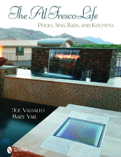 Cover image for The Al Fresco Life: Pools, Spas, Bars, and Kitchens