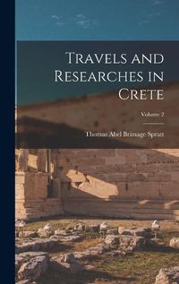 Cover image for Travels and Researches in Crete; Volume 2