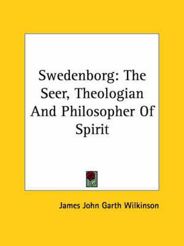 Swedenborg: The Seer, Theologian and Philosopher of Spirit