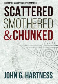 Cover image for Scattered, Smothered, & Chunked: Bubba the Monster Hunter Season 1