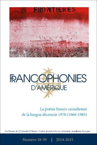 Cover image for Francophonies d'Amerique 38-39: La poesie franco-canadienne de la longue decennie de 1970 (1968-1985)