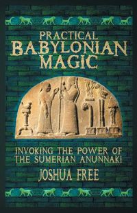 Cover image for Practical Babylonian Magic: Invoking the Power of the Sumerian Anunnaki