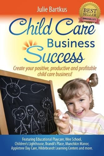 Cover image for Child Care Business Success: Create your positive, productive and profitable child care business!