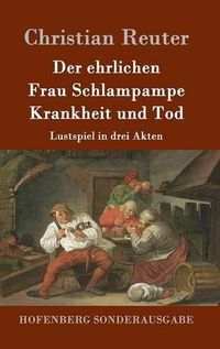 Cover image for Der ehrlichen Frau Schlampampe Krankheit und Tod: Lustspiel in drei Akten