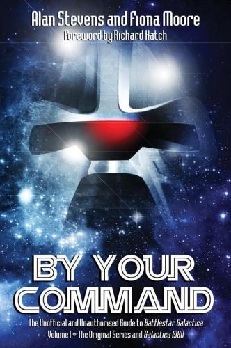By Your Command: The Unofficial and Unauthorised Guide to Battlestar Galactica: Original Series and Galactica 1980