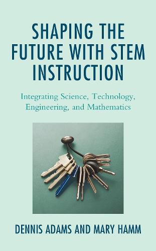 Cover image for Shaping the Future with STEM Instruction: Integrating Science, Technology, Engineering, Mathematics