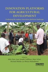 Cover image for Innovation Platforms for Agricultural Development: Evaluating the mature innovation platforms landscape