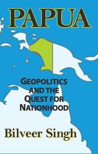 Cover image for Papua: Geopolitics and the Quest for Nationhood