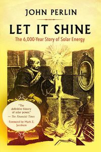 Cover image for Let It Shine: The 6,000-Year Story of Solar Energy
