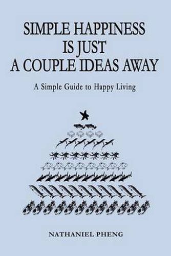 Cover image for Simple Happiness is Just a Couple Ideas Away: A Simple Guide to Happy Living