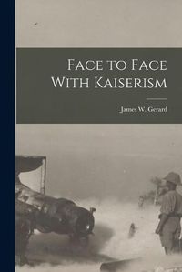 Cover image for Face to Face With Kaiserism