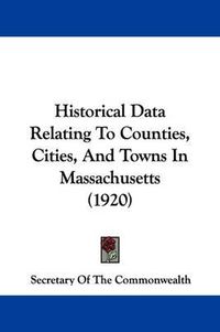 Cover image for Historical Data Relating to Counties, Cities, and Towns in Massachusetts (1920)