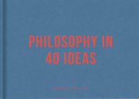 Cover image for Philosophy in 40 ideas: Lessons for Life