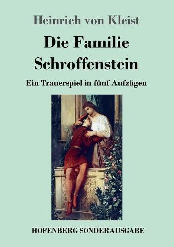 Die Familie Schroffenstein: Ein Trauerspiel in funf Aufzugen