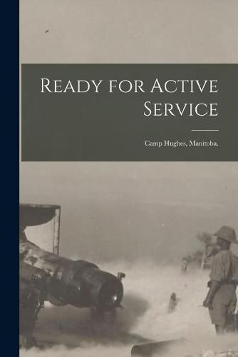 Ready for Active Service: Camp Hughes, Manitoba.