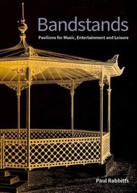 Cover image for Bandstands: Pavilions for music, entertainment and leisure