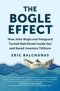 Cover image for The Bogle Effect: How John Bogle and Vanguard Turned Wall Street Inside Out and Saved Investors Trillions
