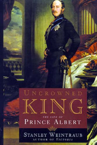 Cover image for Uncrowned King: The Life of Prince Albert