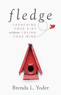 Cover image for Fledge: Launching Your Kids Without Losing Your Mind