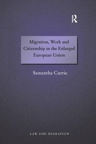 Cover image for Migration, Work and Citizenship in the Enlarged European Union