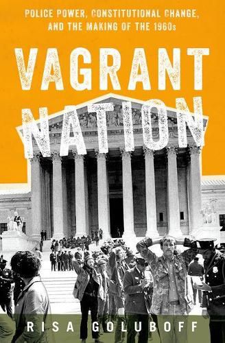 Cover image for Vagrant Nation: Police Power, Constitutional Change, and the Making of the 1960s