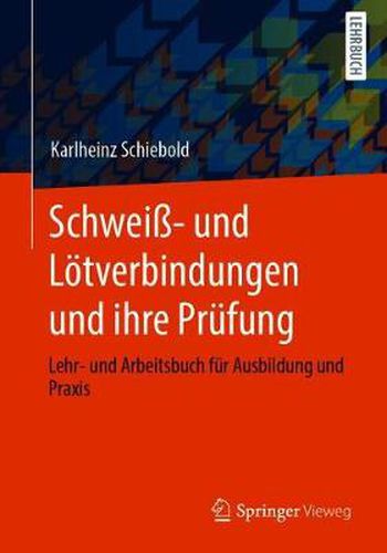 Cover image for Schweiss- und Loetverbindungen und ihre Prufung: Lehr- und Arbeitsbuch fur Ausbildung und Praxis