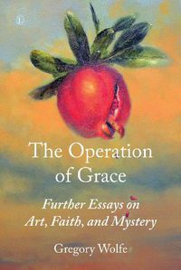 Cover image for Operation of Grace, The PB: Further Essays on Art, Faith, and Mystery