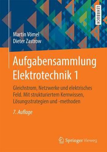 Cover image for Aufgabensammlung Elektrotechnik 1: Gleichstrom, Netzwerke und elektrisches Feld. Mit strukturiertem Kernwissen, Loesungsstrategien und -methoden