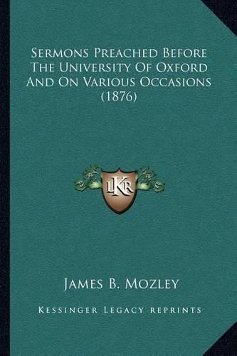 Sermons Preached Before the University of Oxford and on Various Occasions (1876)