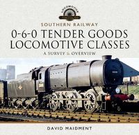 Cover image for Southern Railway, 0-6-0 Tender Goods Locomotive Classes: A Survey and Overview