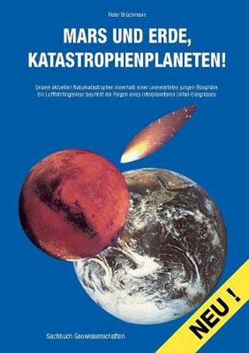 Cover image for Mars und Erde, Katastrophenplaneten!: Unsere aktuellen Naturkatastrophen innerhalb einer unerwarteten jungen Biosphare. Ein Luftfahrtingenieur beurteilt die Folgen eines interplanetaren Unfall-Ereignisses.