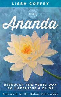 Cover image for Ananda: Discover the Vedic Way to Happiness and Bliss