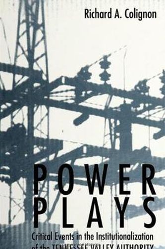 Cover image for Power Plays: Critical Events in the Institutionalization of the Tennessee Valley Authority