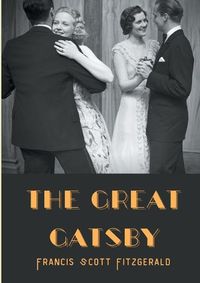 Cover image for The Great Gatsby: A 1925 novel written by American author F. Scott Fitzgerald that follows a cast of characters living in the fictional towns of West Egg and East Egg on prosperous Long Island in the summer of 1922