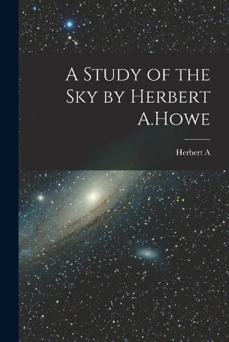 Cover image for A Study of the sky by Herbert A.Howe