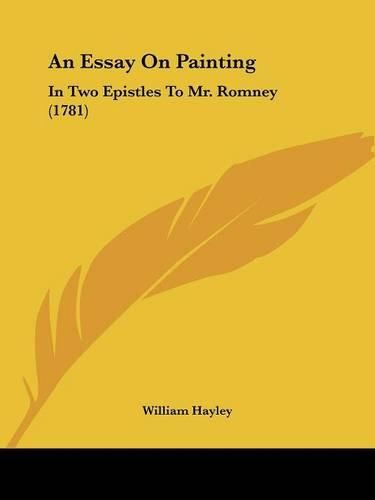 Cover image for An Essay On Painting: In Two Epistles To Mr. Romney (1781)