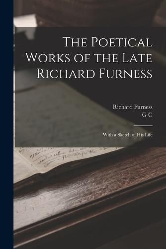 Cover image for The Poetical Works of the Late Richard Furness