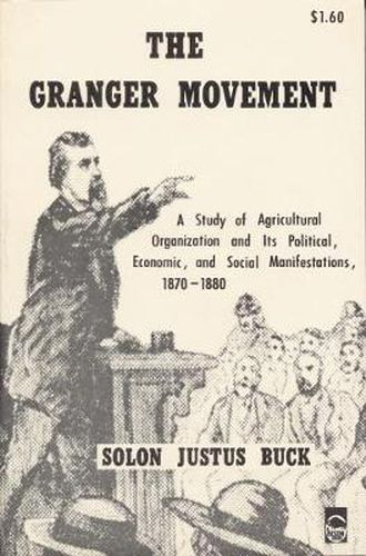 Cover image for The Granger Movement: A Study of Agricultural Organization and Its Political, Economic, and Social Manifestations, 1870-1880