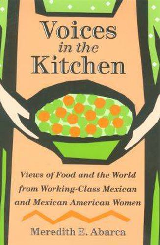 Cover image for Voices in the Kitchen: Views of Food and the World from Working-class Mexican and Mexican American Women