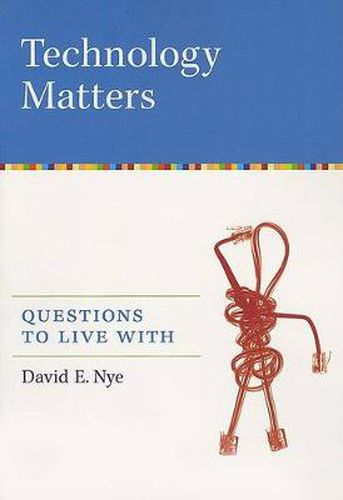 Technology Matters: Questions to Live with
