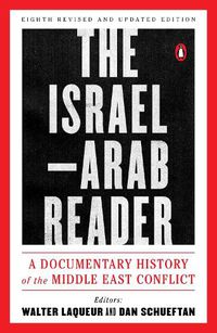 Cover image for The Israel-Arab Reader: A Documentary History of the Middle East Conflict: Eighth Revised and Updated Edition