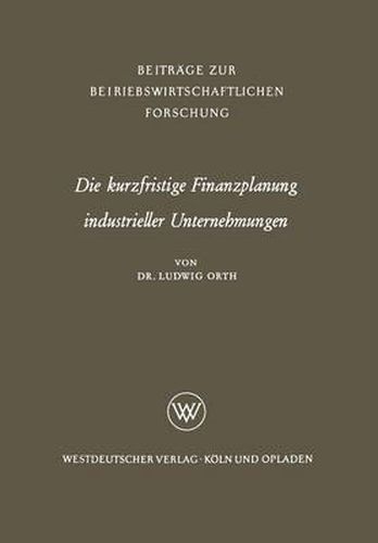 Cover image for Die Kurzfristige Finanzplanung Industrieller Unternehmungen