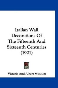 Cover image for Italian Wall Decorations of the Fifteenth and Sixteenth Centuries (1901)