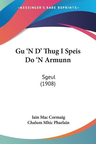 Cover image for Gu 'n D' Thug I Speis Do 'n Armunn: Sgeul (1908)