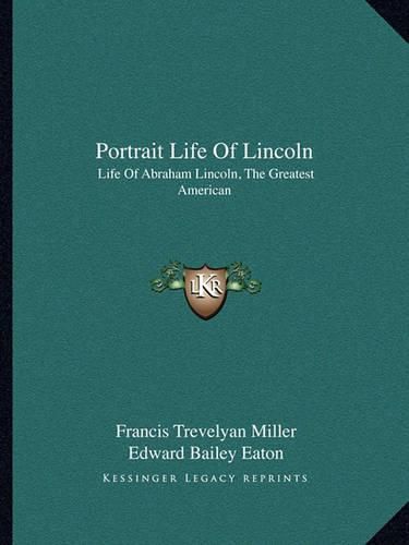 Portrait Life of Lincoln: Life of Abraham Lincoln, the Greatest American