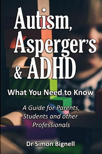 Cover image for Autism, Asperger's & ADHD: What You Need to Know. A Guide for Parents, Students and Other Professionals.