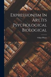 Cover image for Expressionism In Art Its Psychological Biological
